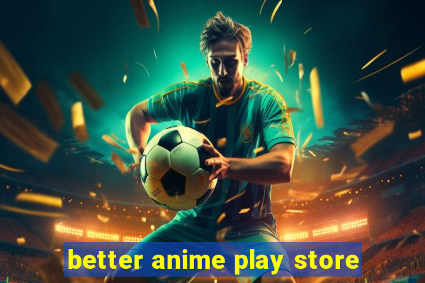 better anime play store